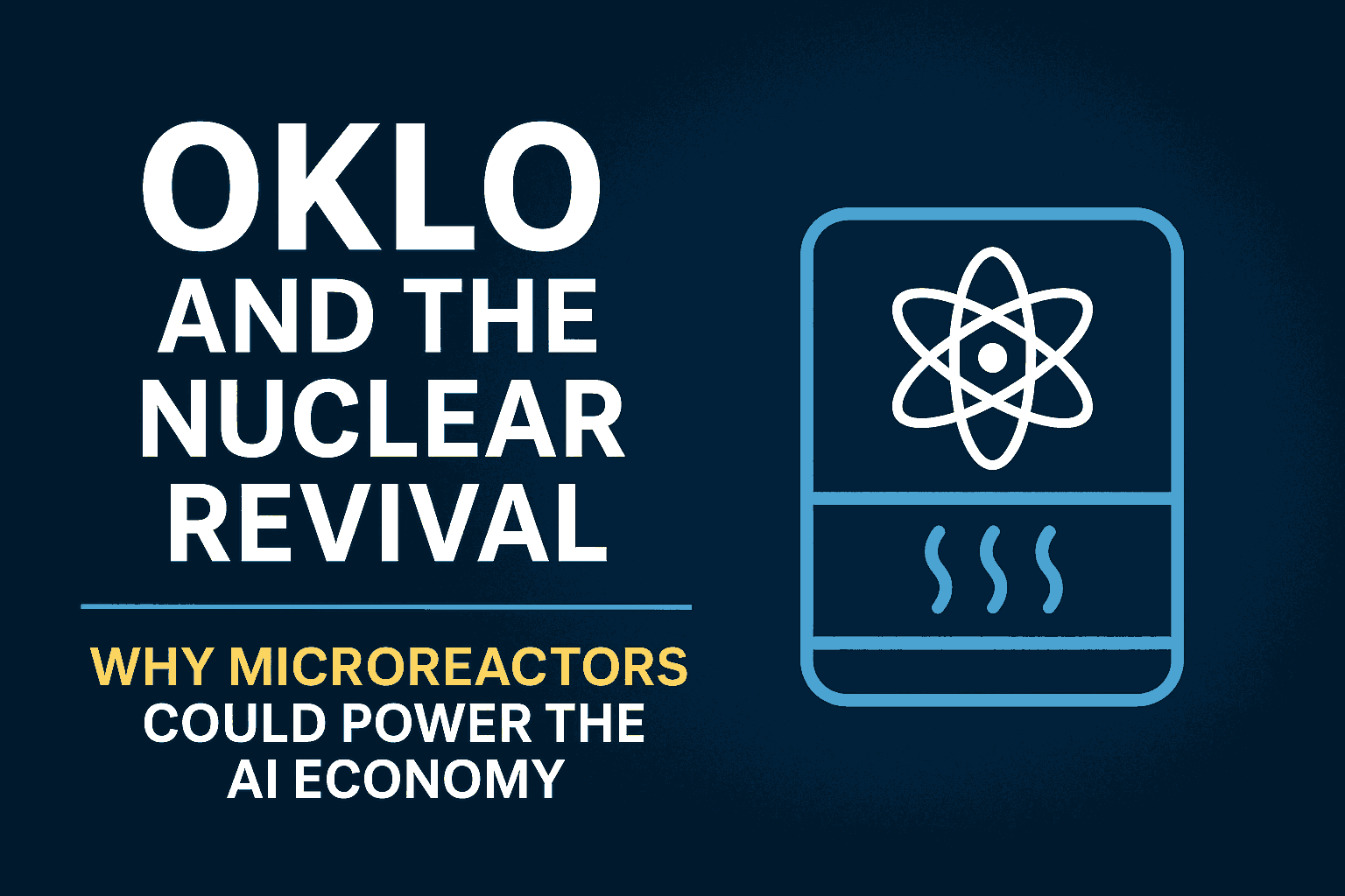 Nuclear’s New Dawn: Why Oklo’s Microreactors Are Riding an Energy Supercycle