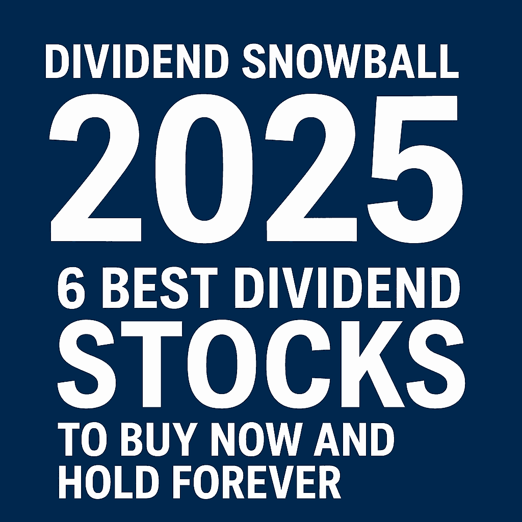 Dividend Snowball 2025: 6 Best Dividend Stocks to Buy Now and Hold Forever
